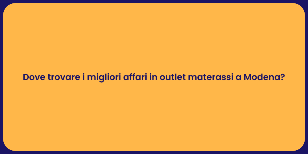 Dove trovare i migliori affari in outlet materassi a Modena?