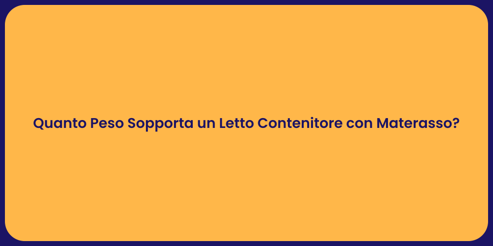 Quanto Peso Sopporta un Letto Contenitore con Materasso?