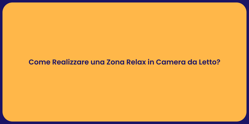 Come Realizzare una Zona Relax in Camera da Letto?