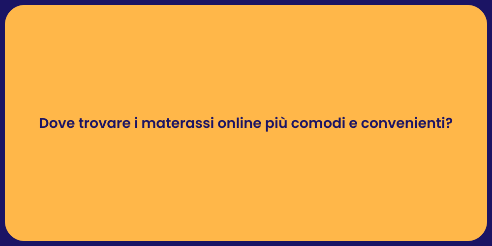 Dove trovare i materassi online più comodi e convenienti?