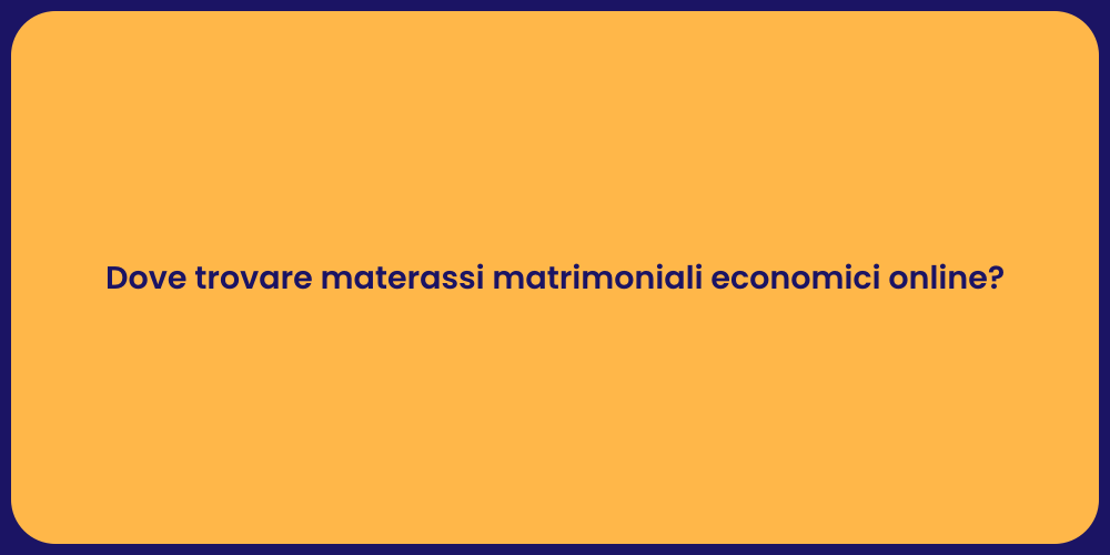 Dove trovare materassi matrimoniali economici online?