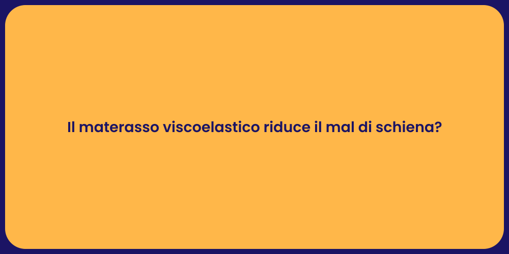 Il materasso viscoelastico riduce il mal di schiena?