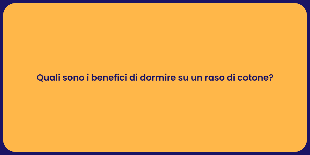 Quali sono i benefici di dormire su un raso di cotone?