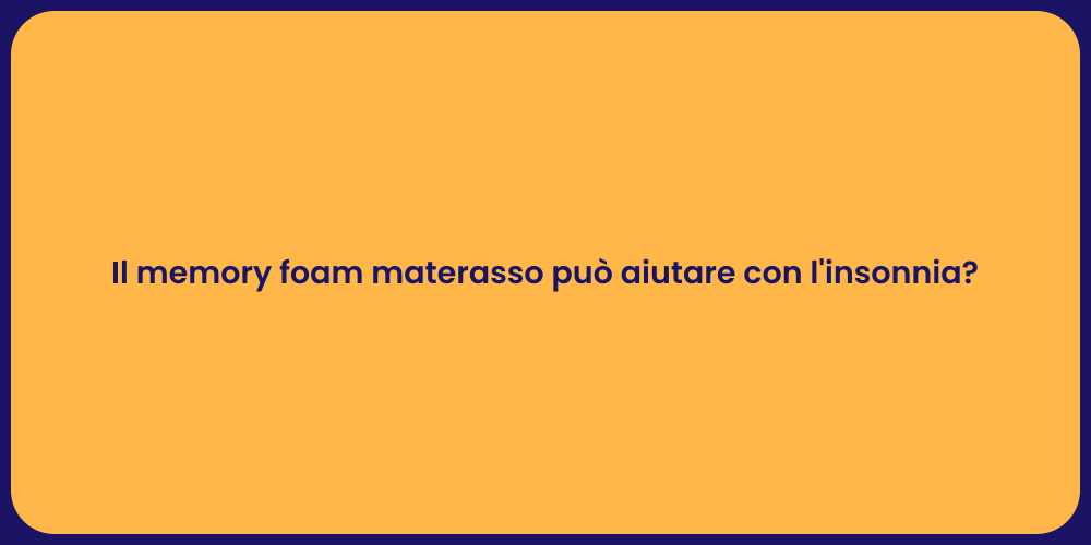 Il memory foam materasso può aiutare con l'insonnia?
