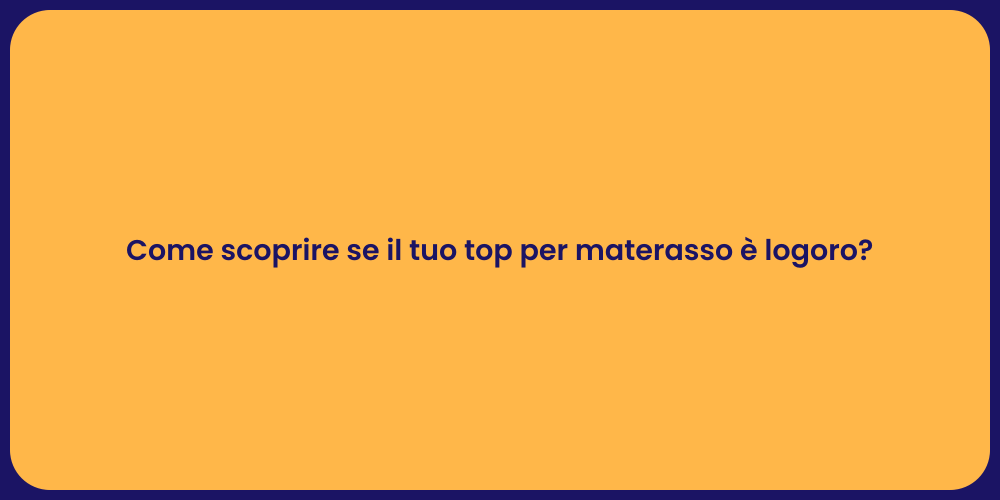 Come scoprire se il tuo top per materasso è logoro?