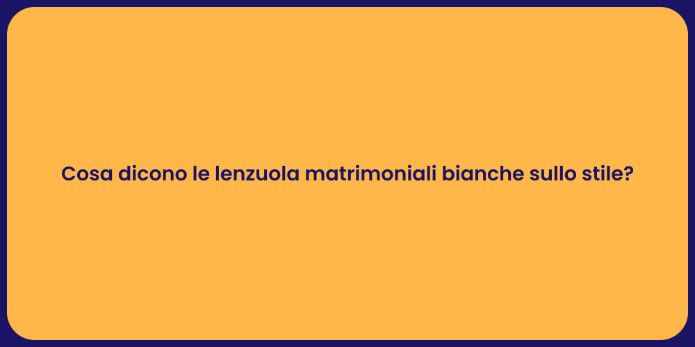 Cosa dicono le lenzuola matrimoniali bianche sullo stile?