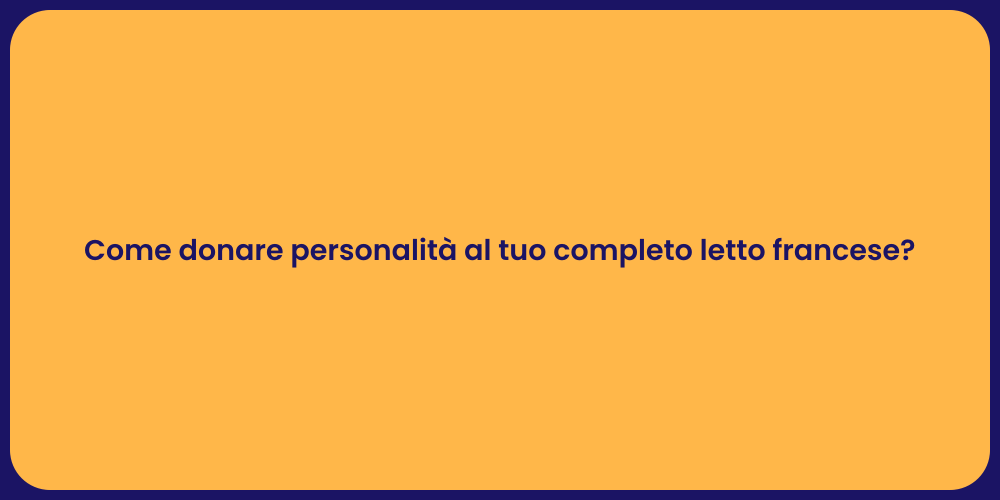 Rendi Unico il Tuo Letto Francese