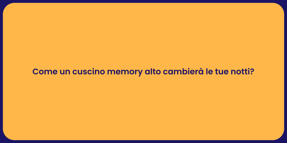 Come un cuscino memory alto cambierà le tue notti?