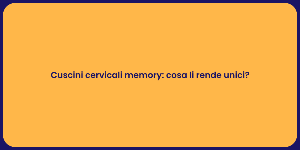 Cuscini cervicali memory: cosa li rende unici?