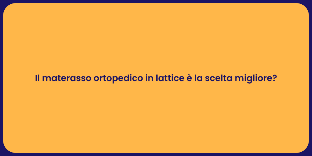 Il materasso ortopedico in lattice è la scelta migliore?