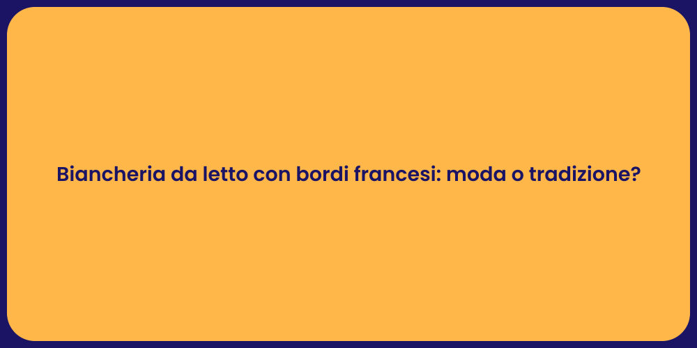 Biancheria da letto con bordi francesi: moda o tradizione?