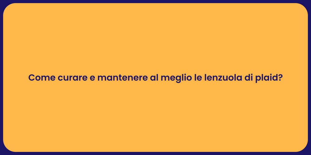 Come curare e mantenere al meglio le lenzuola di plaid?