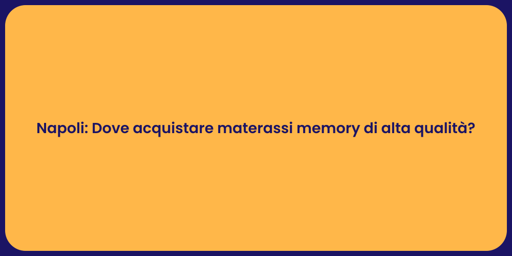Napoli: Dove acquistare materassi memory di alta qualità?