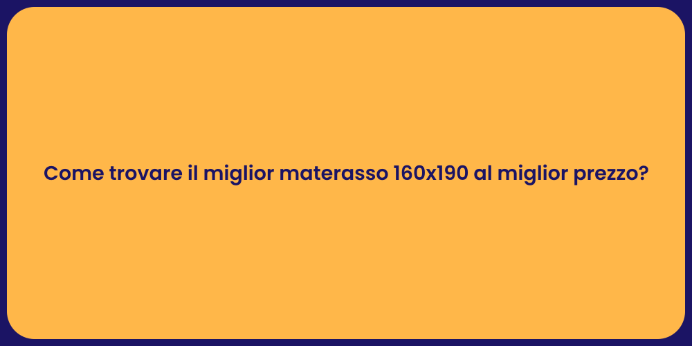 Come trovare il miglior materasso 160x190 al miglior prezzo?