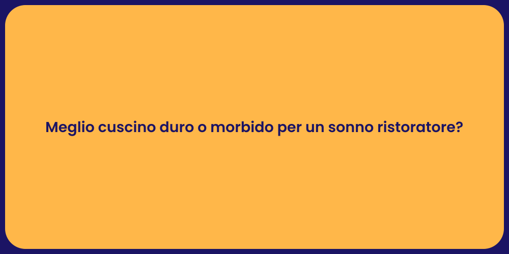 Meglio cuscino duro o morbido per un sonno ristoratore?