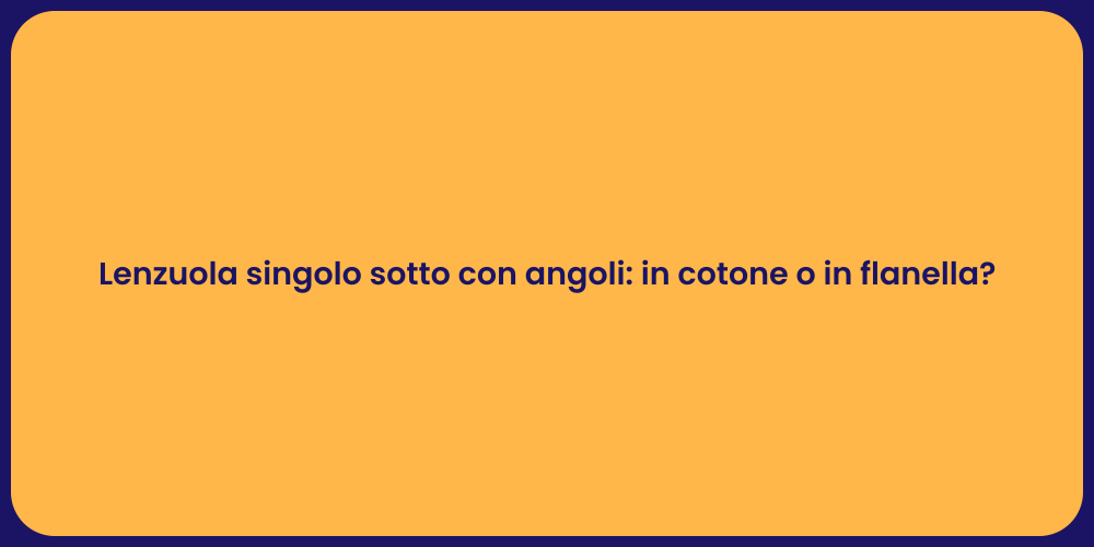 Lenzuola singolo sotto con angoli: in cotone o in flanella?