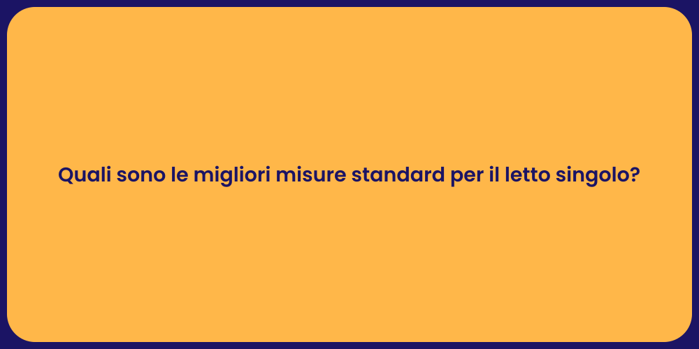 Quali sono le migliori misure standard per il letto singolo?