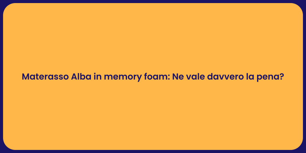 Materasso Alba in memory foam: Ne vale davvero la pena?