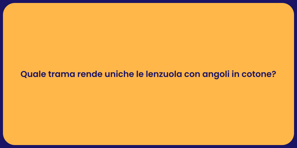 Quale trama rende uniche le lenzuola con angoli in cotone?