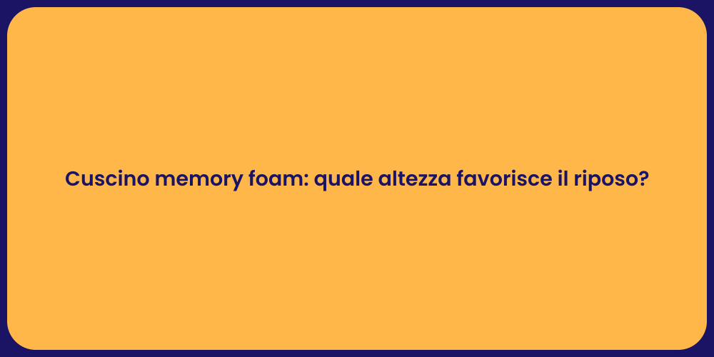 Cuscino memory foam: quale altezza favorisce il riposo?