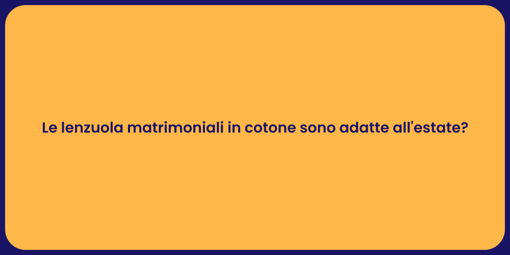 Le lenzuola matrimoniali in cotone sono adatte all'estate?