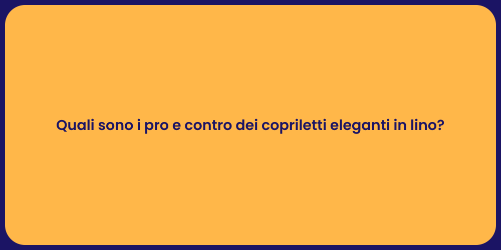 Quali sono i pro e contro dei copriletti eleganti in lino?