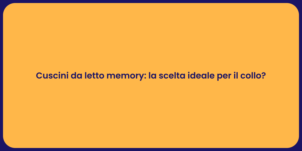 Cuscini da letto memory: la scelta ideale per il collo?