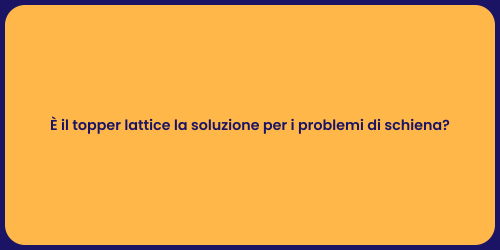 È il topper lattice la soluzione per i problemi di schiena?
