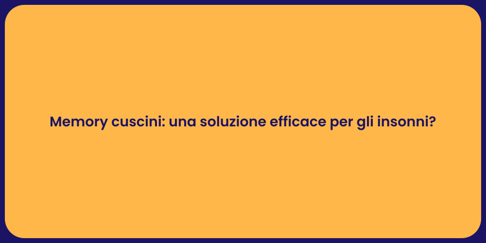 Memory cuscini: una soluzione efficace per gli insonni?