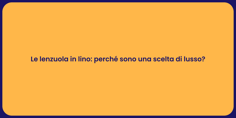 Le lenzuola in lino: perché sono una scelta di lusso?