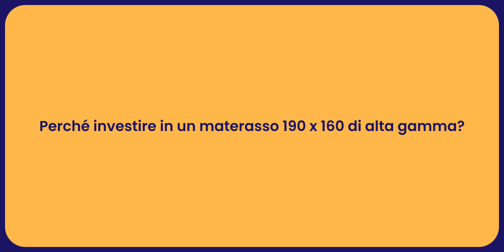 Perché investire in un materasso 190 x 160 di alta gamma?