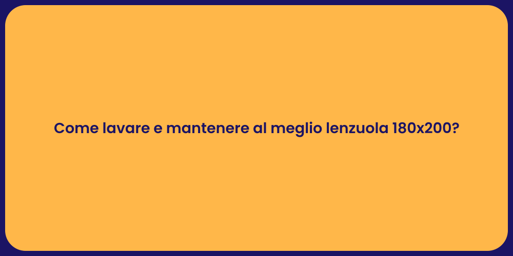 Come lavare e mantenere al meglio lenzuola 180x200?