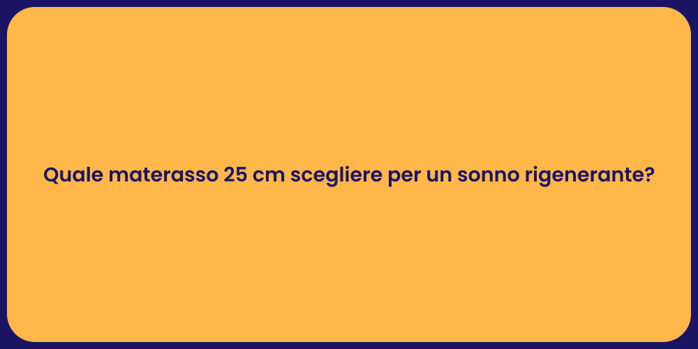 Quale materasso 25 cm scegliere per un sonno rigenerante?