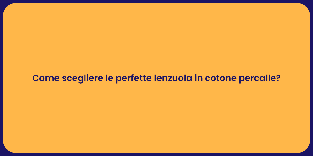 Come scegliere le perfette lenzuola in cotone percalle?