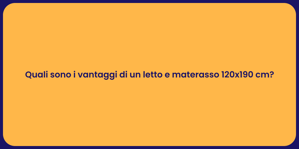 Quali sono i vantaggi di un letto e materasso 120x190 cm?