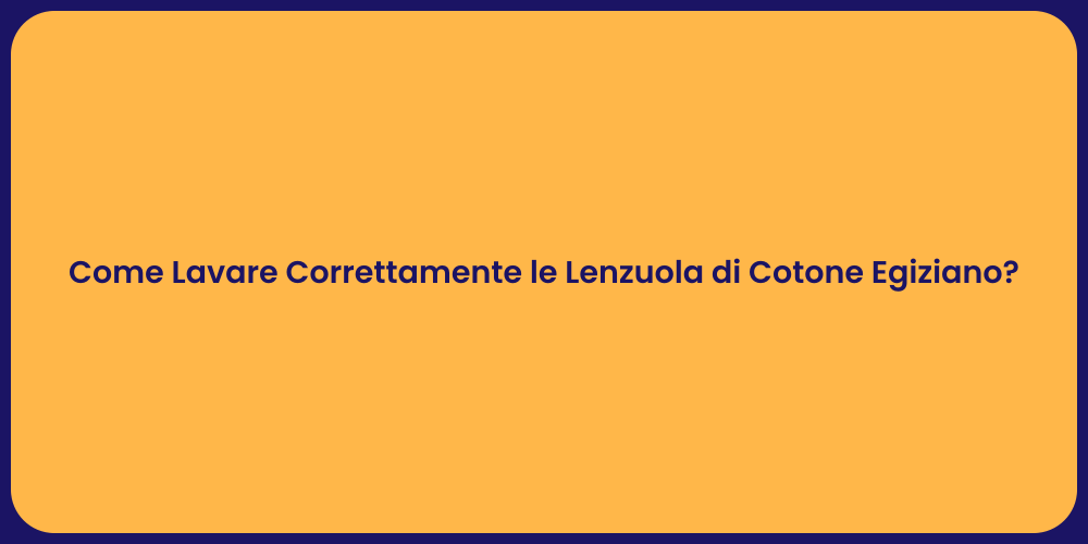 Come Lavare Correttamente le Lenzuola di Cotone Egiziano?