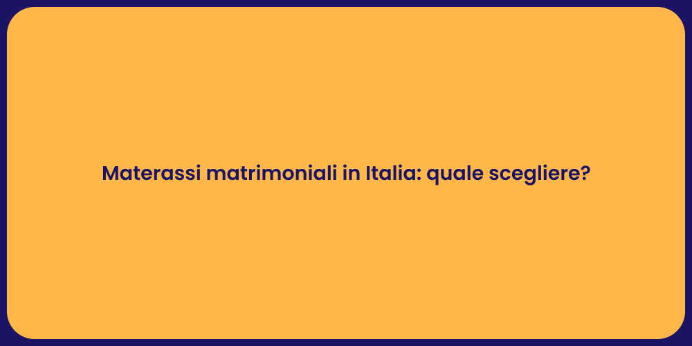 Materassi matrimoniali in Italia: quale scegliere?