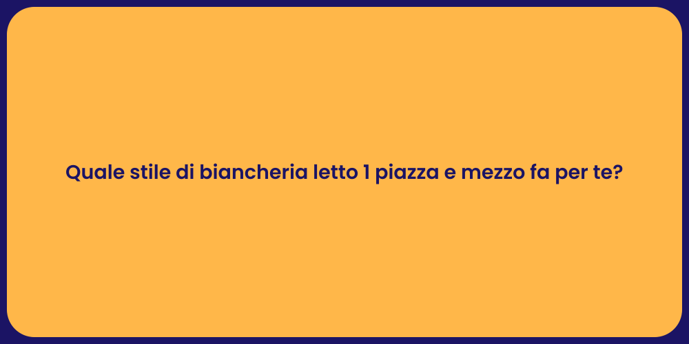 Quale stile di biancheria letto 1 piazza e mezzo fa per te?