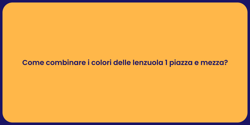 Come combinare i colori delle lenzuola 1 piazza e mezza?