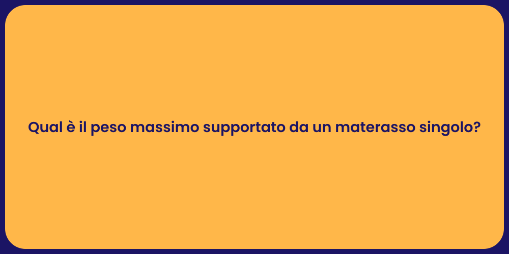 Qual è il peso massimo supportato da un materasso singolo?