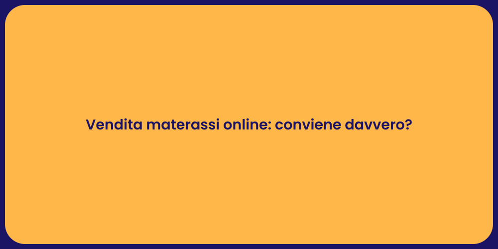 Vendita materassi online: conviene davvero?