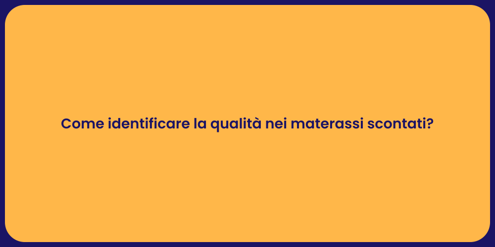 Come identificare la qualità nei materassi scontati?