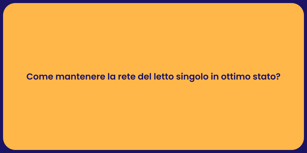 Come mantenere la rete del letto singolo in ottimo stato?