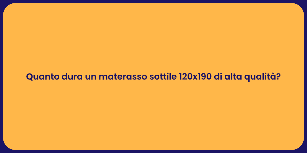 Durata Materasso Sottile 120x190: Scopri!