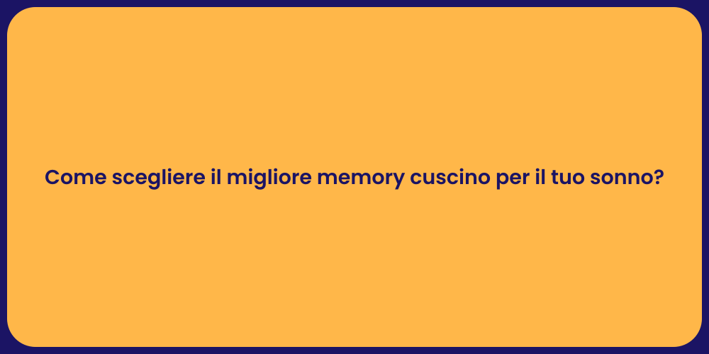 Come scegliere il migliore memory cuscino per il tuo sonno?