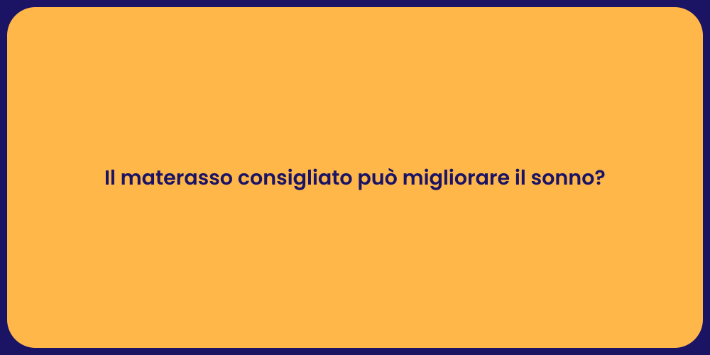 Il materasso consigliato può migliorare il sonno?