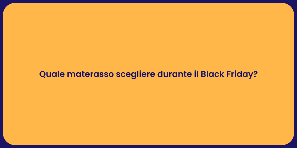 Quale materasso scegliere durante il Black Friday?