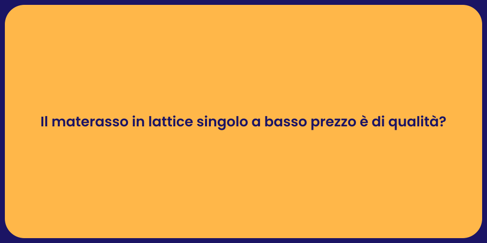 Il materasso in lattice singolo a basso prezzo è di qualità?