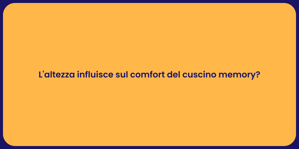 L'altezza influisce sul comfort del cuscino memory?