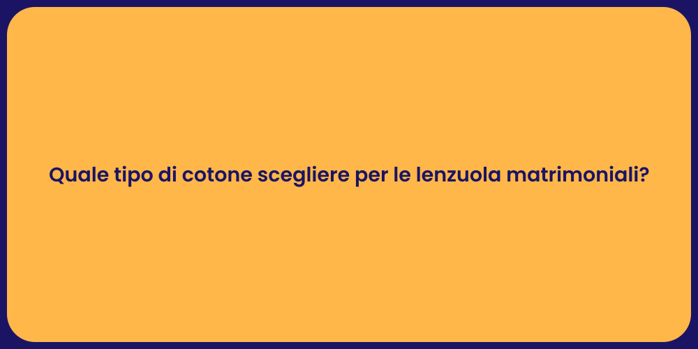 Quale tipo di cotone scegliere per le lenzuola matrimoniali?